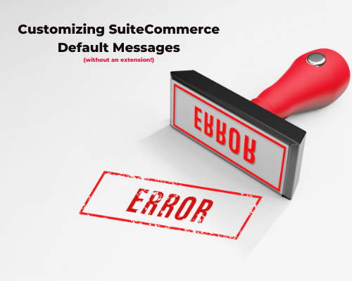 Customizing SuiteCommerce Default Messages (without an extension!)