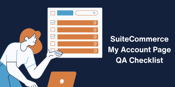 SuiteCommerce My Account Page QA Checklist | SCA Troubleshooting
