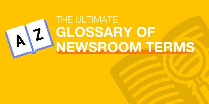 The Ultimate Glossary of Newsroom Terms