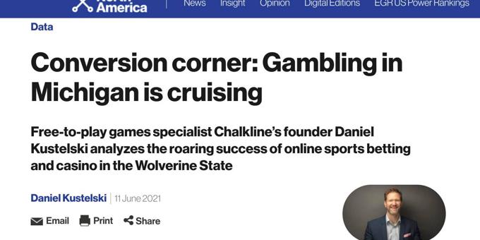 Michigan Serves As A Fascinating Case Study for Legal Online Gambling, Writes Chalkline CEO Daniel Kustelski for EGR  