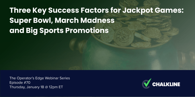 The Operator’s Edge: Three Key Success Factors for Jackpot Games for the Super Bowl, March Madness and Big Sports Promotions 