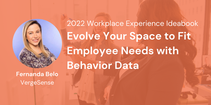 Evolve Your Space to Fit Employee Needs with Behavior Data - 2022 Workplace Experience Ideabook