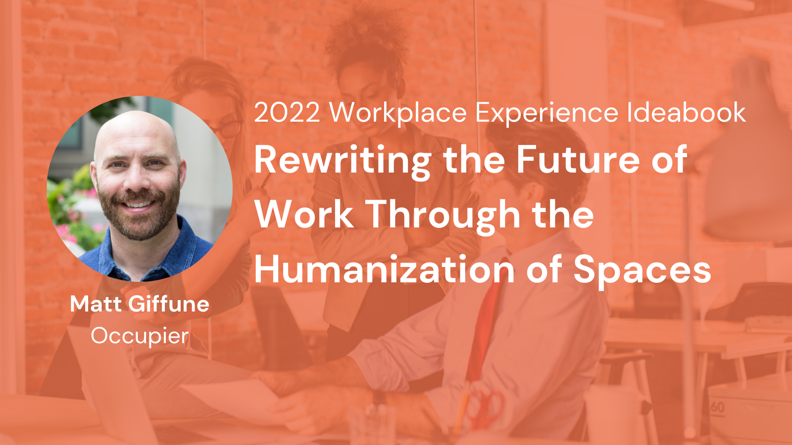 Rewriting the Future of Work Through The Humanization of Spaces - Matt Giffune