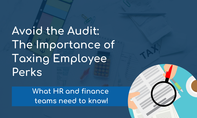 Avoid the Audit: The Importance of Taxing Employee Perks