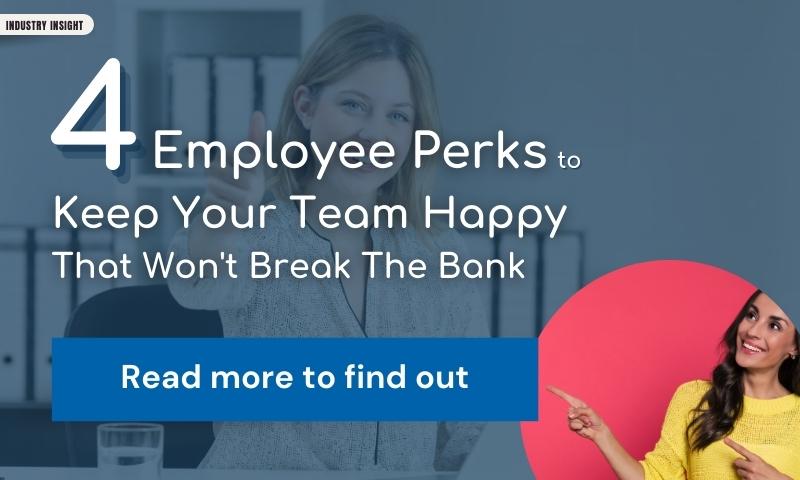 4 Employee Perks To Keep Your Team Happy That Won't Break The Bank 