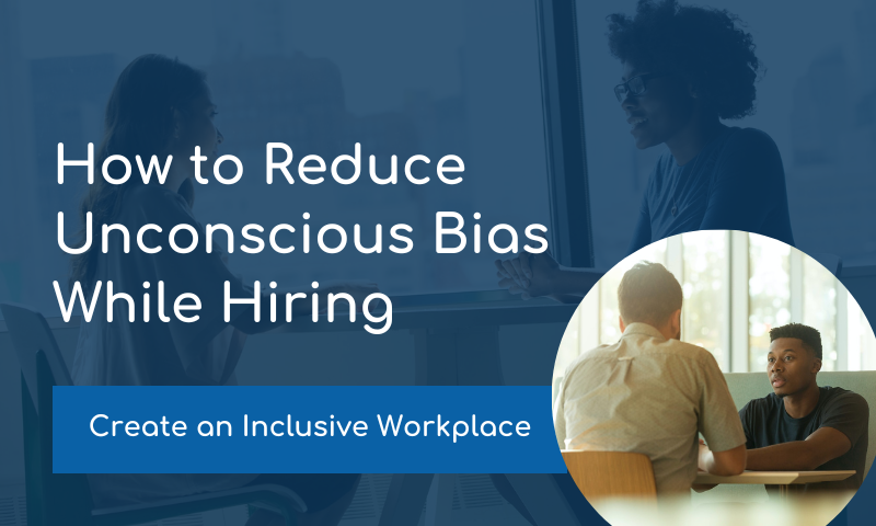 How to Reduce Unconscious Bias While Hiring