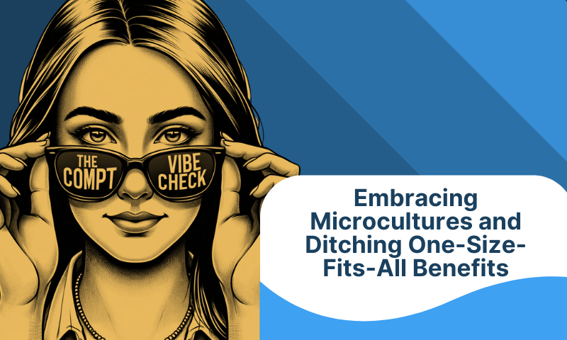 Embracing Microcultures and Ditching One-Size-Fits-All Benefits
