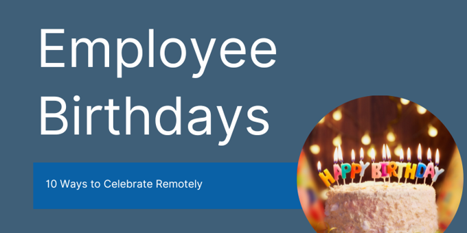 10 Ways to Celebrate Employee Birthdays Remotely