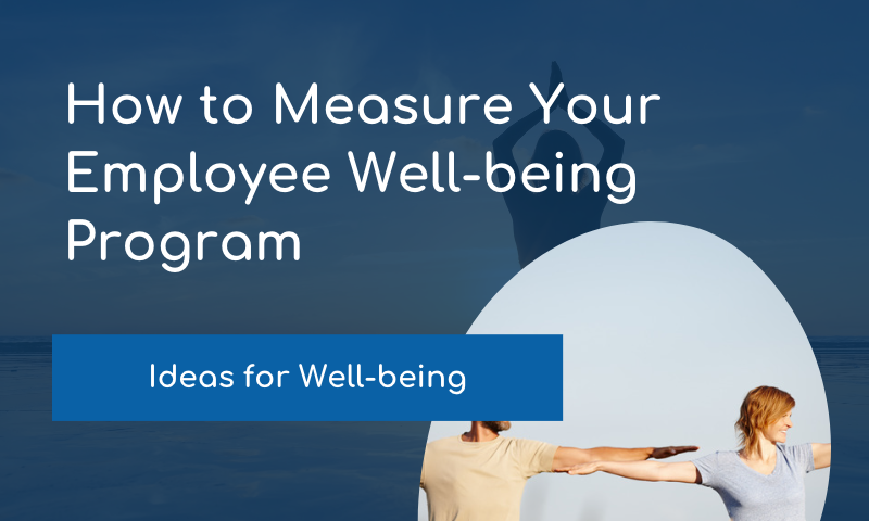 How to Measure Your Employee Well-Being Program