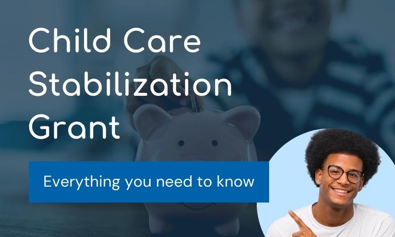 Child Care Stabilization Grant - Program Details and How to Use Your Funds 