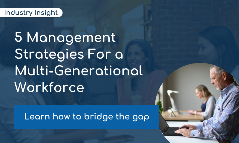 5 Management Strategies For a Multi-Generational Workforce