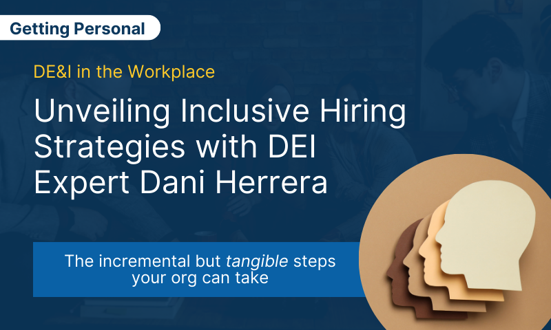 Unveiling Inclusive Hiring Strategies with DEI Expert Dani Herrera