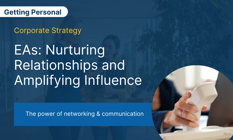 The Art of Executive Assistance: Nurturing Relationships and Amplifying Influence