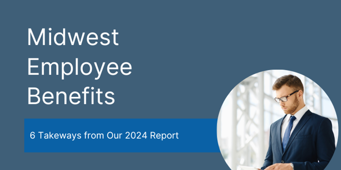 Midwest Employee Benefits: 6 Takeaways from Our 2024 Report