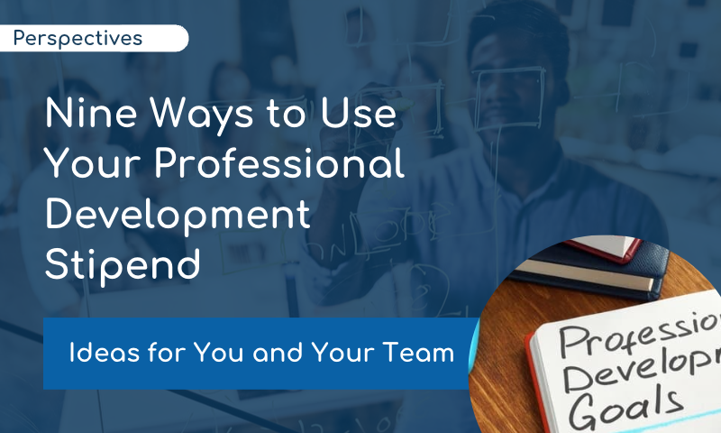 Nine Ways to Use Your Professional Development Stipend  