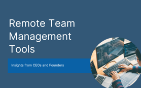 12 Indispensable Tech Tools for Effective Remote Team Management
