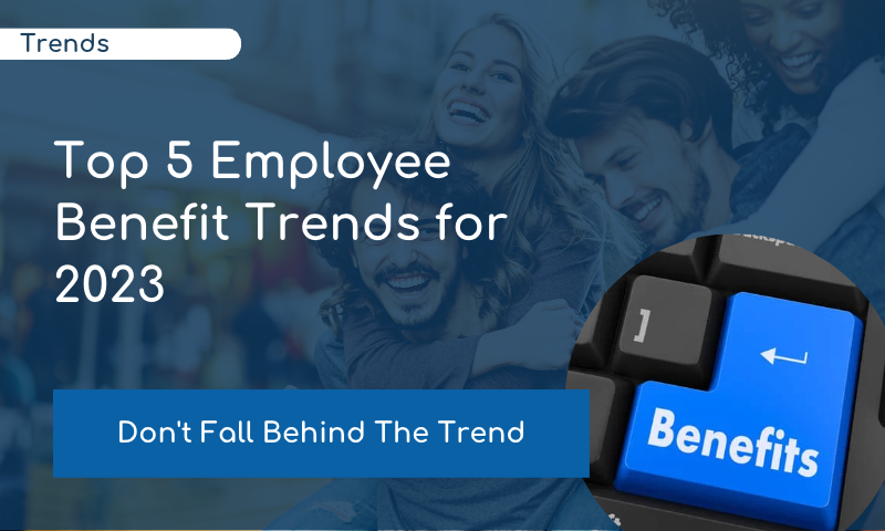 Top 5 Employee Benefits Trends for 2023