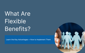 What Are Flexible Benefits and Should You Offer Them?