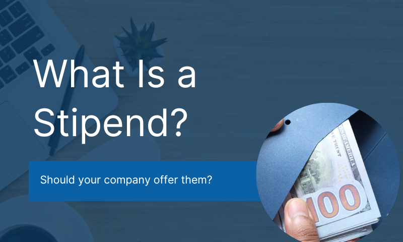 What is a Stipend and Should You Offer Them to Employees?