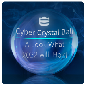 Cyber Crystal Ball - What 2022 Will Hold