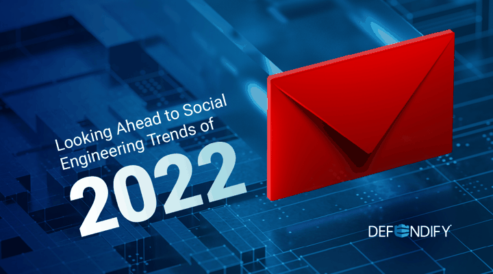 Looking Ahead to Social Engineering Trends of 2022