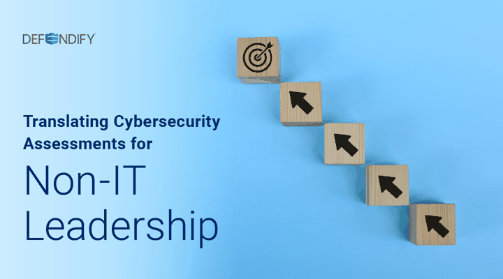 Translating Cybersecurity Assessments for Non-IT Leadership