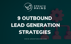 9 Outbound Lead Generation Strategies for 2022
