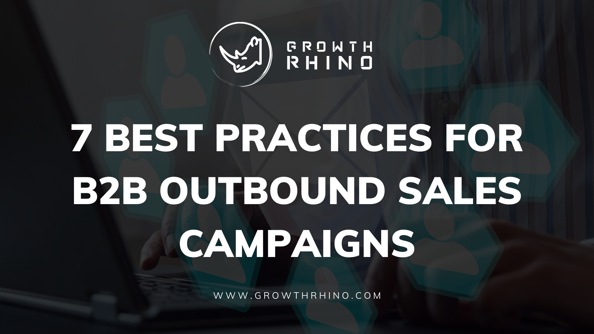 7‌ ‌Best‌ ‌Practices‌ ‌for‌ ‌B2B‌ ‌Outbound‌ ‌Sales‌ ‌Campaigns‌