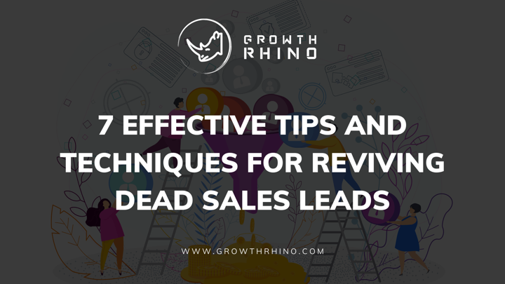 7 Effective Tips and Techniques for Reviving Dead Sales Leads