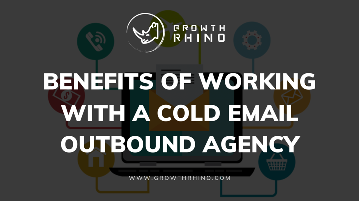 Benefits of Working With a Cold Email Outbound Agency
