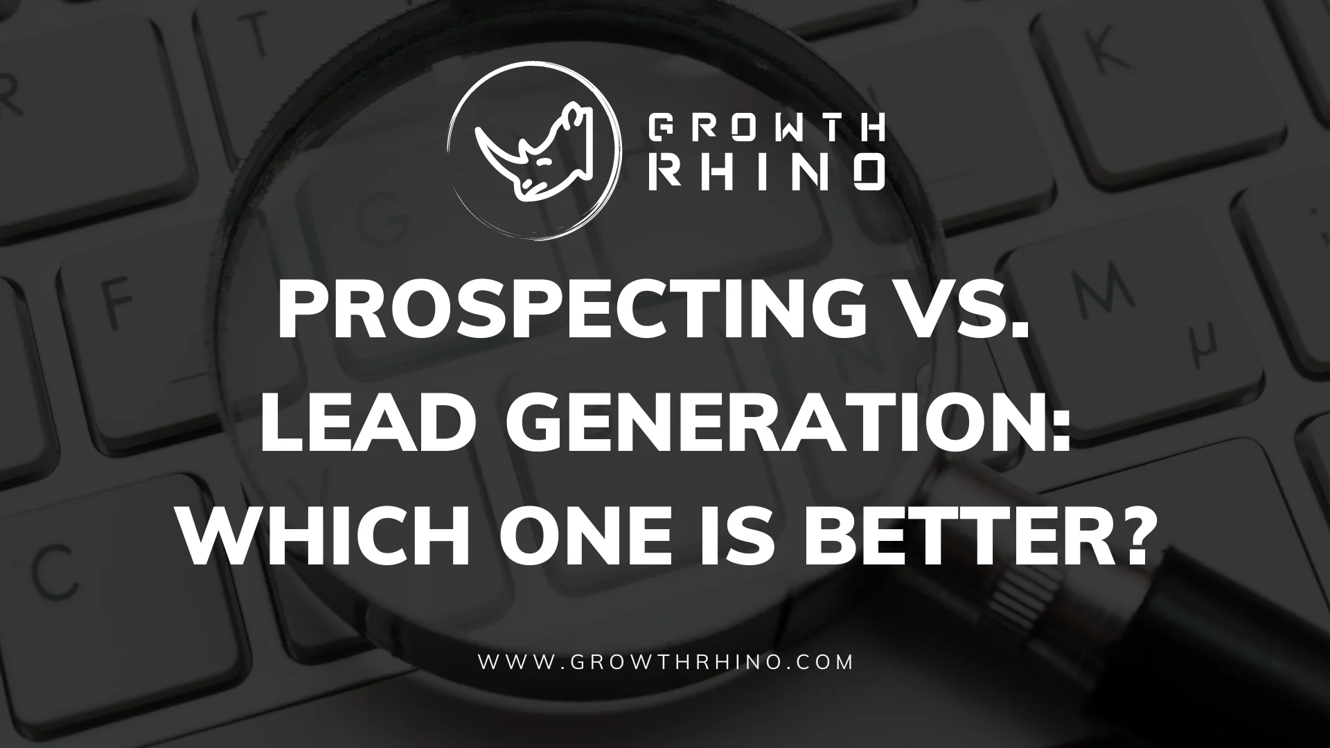 Prospecting vs. Lead Generation: Which One Is Better?