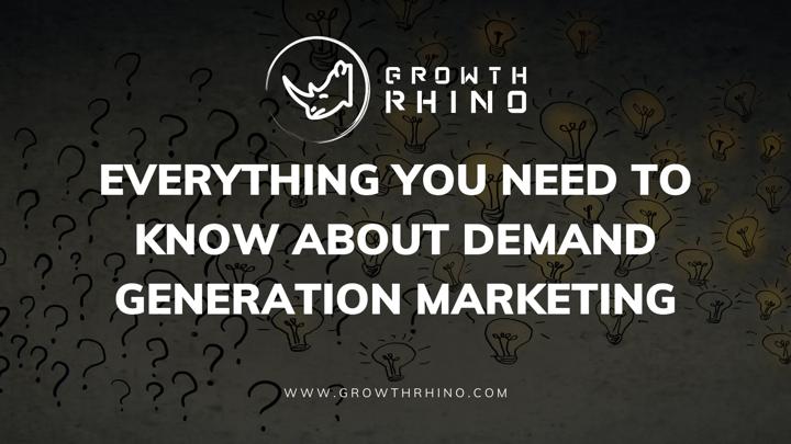 Everything You Need to Know about Demand Generation Marketing