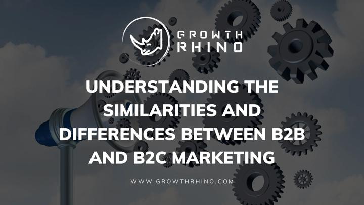 Understanding the Similarities and Differences between B2B and B2C Marketing