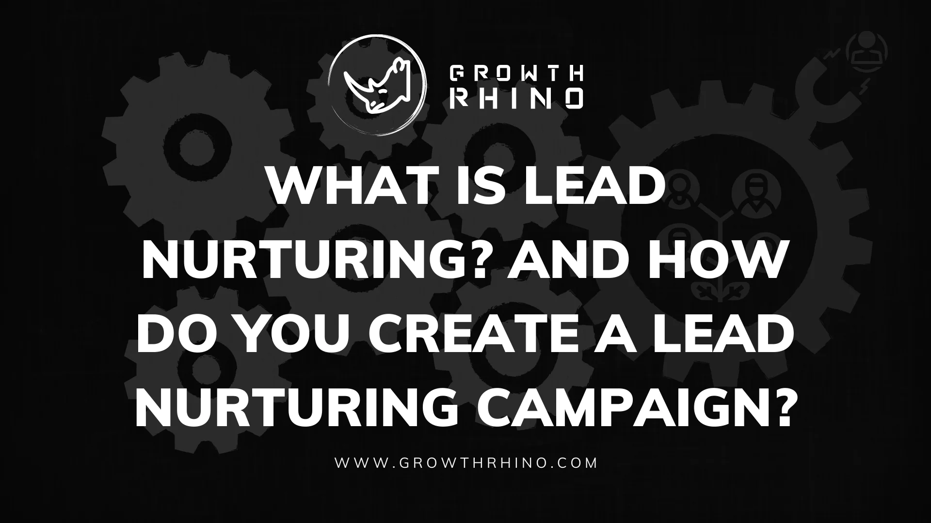 What Is Lead Nurturing? And How Do You Create a Lead Nurturing Campaign? 