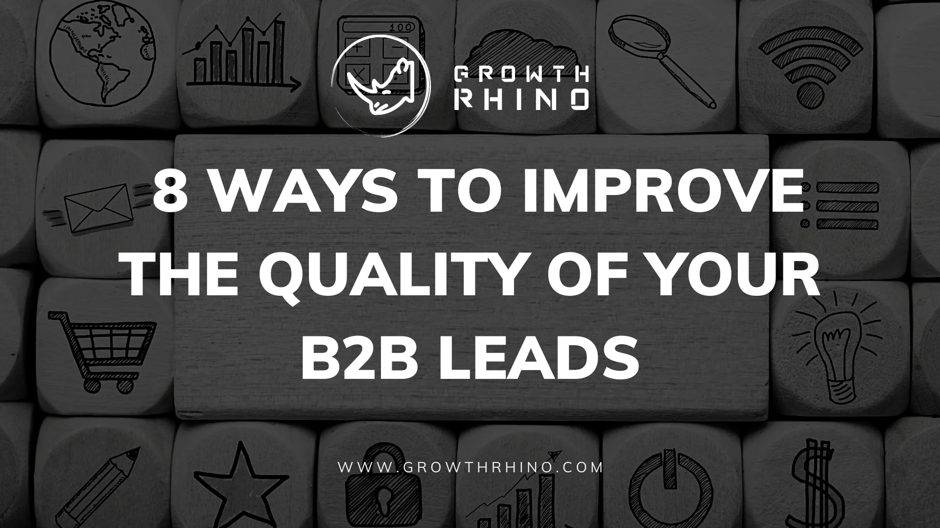  8 Ways to Improve the Quality of Your B2B Leads