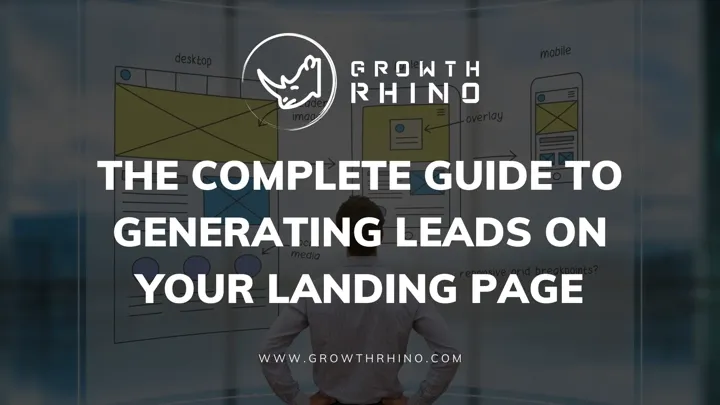 The Complete Guide To Generating Leads on Your Landing Page