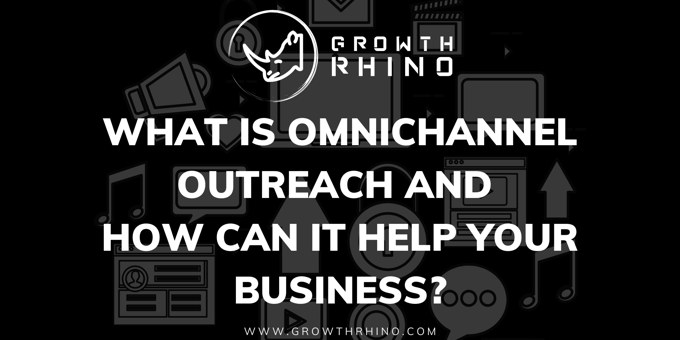 What is Omnichannel Outreach and how can it help your business?