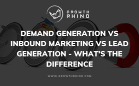 Demand Generation vs Inbound marketing vs lead generation
