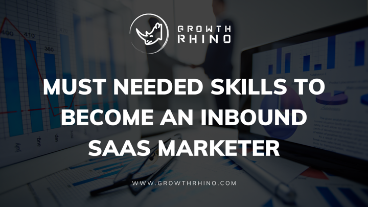 Must Needed Skills to Become an Inbound SaaS Marketer