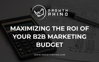 Maximizing the ROI of your B2B Marketing Budget