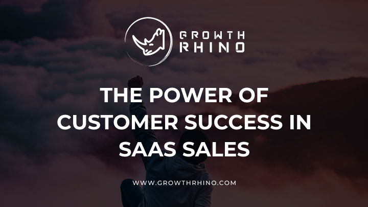 The Power of Customer Success in SaaS Sales