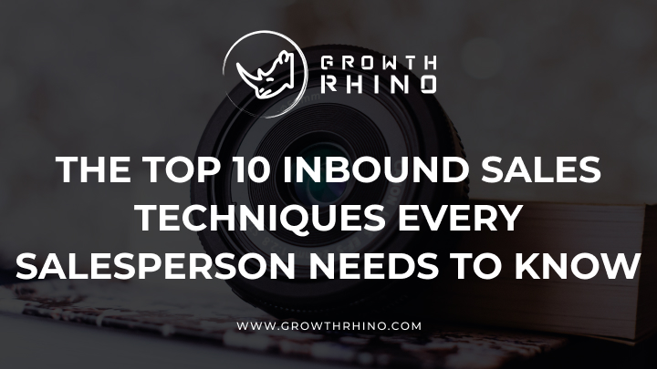 The Top 10 Inbound Sales Techniques Every Salesperson Needs to Know