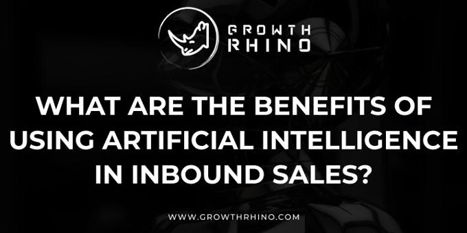 What Are the Benefits of Using Artificial Intelligence in Inbound Sales?