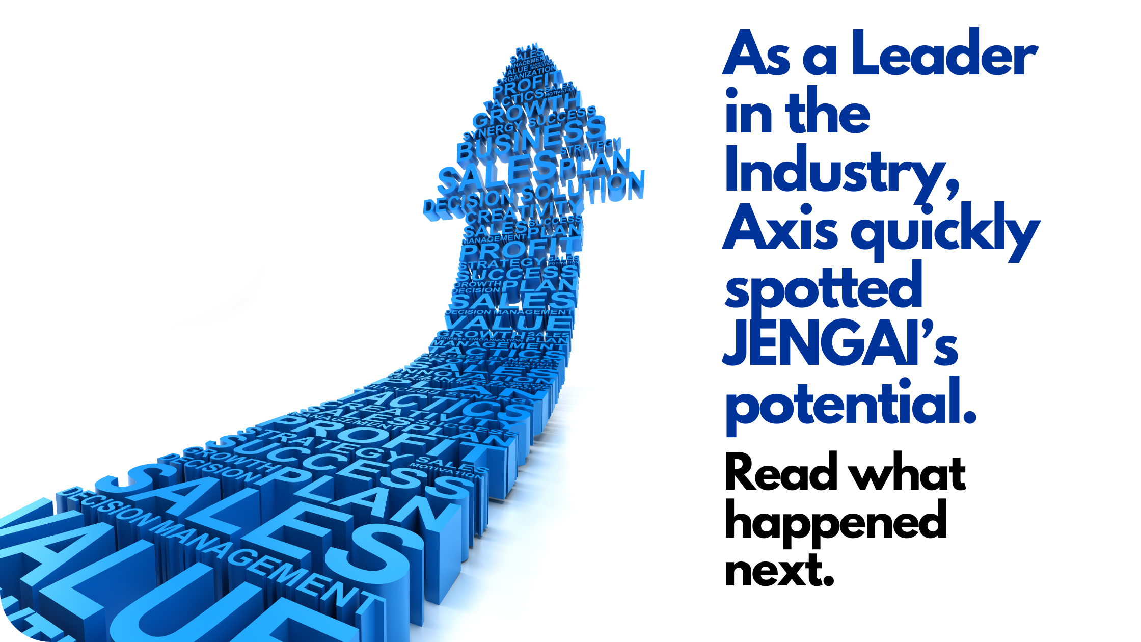 As a Leader in the Industry and an Early Adopter of New Technologies, Axis Spotted JENGAI's potential right away