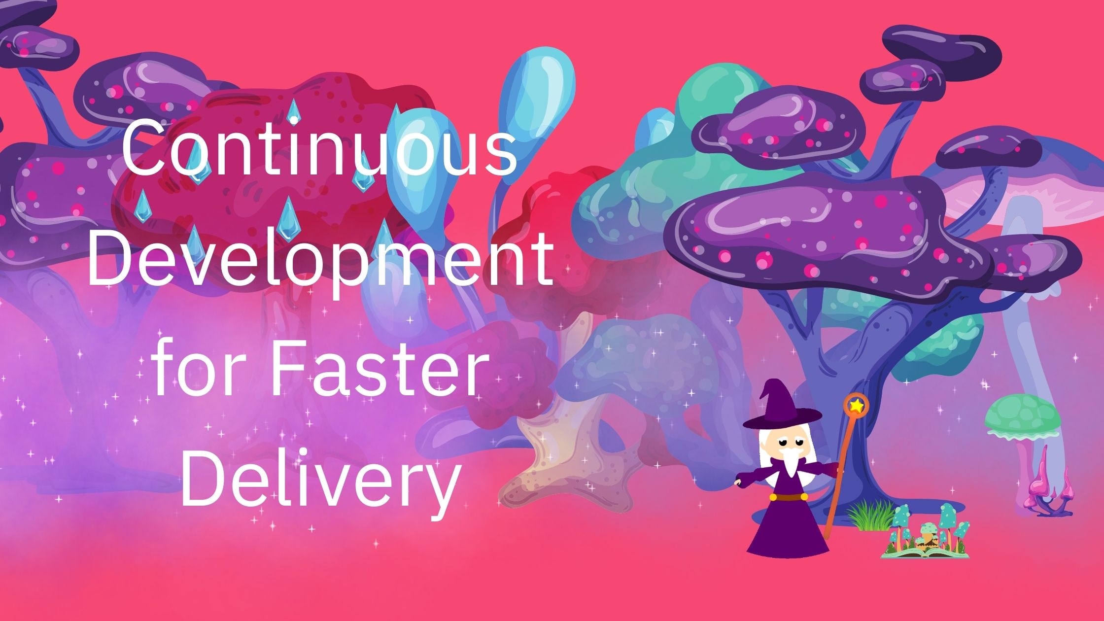 Continuous Development for Faster Delivery