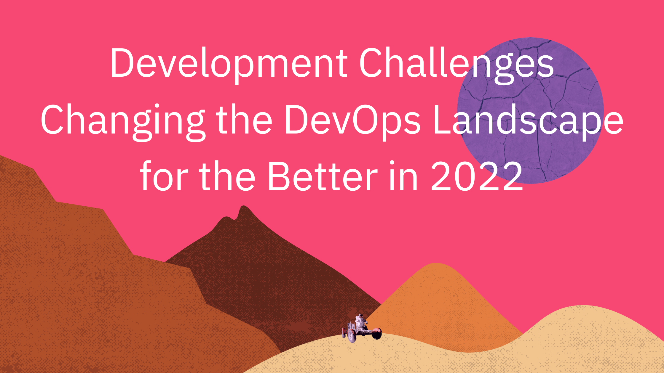 Development Challenges Changing the DevOps Landscape in 2022