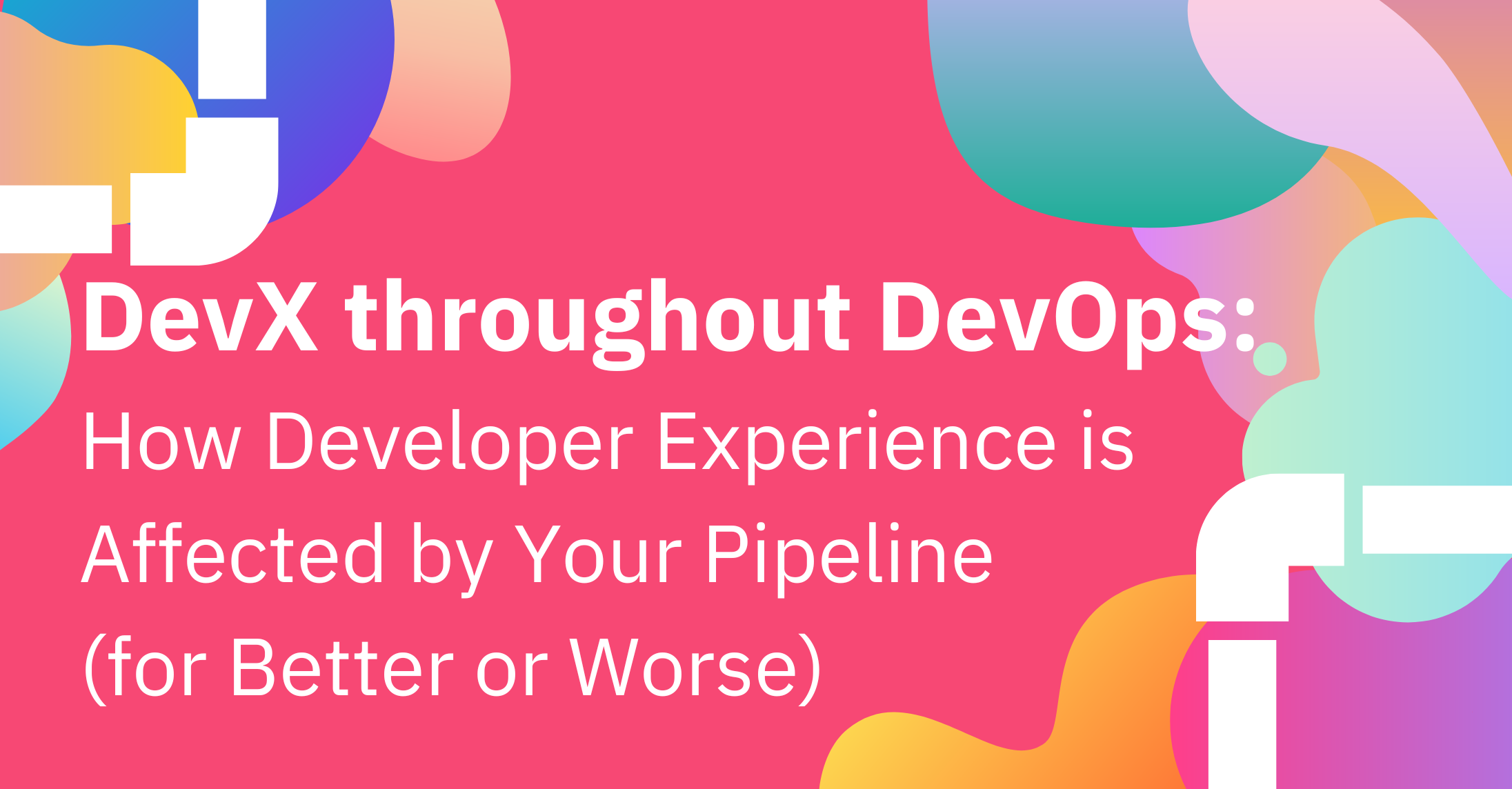 DevX throughout DevOps: How Developer Experience is Affected by Your Pipeline (for Better or Worse)