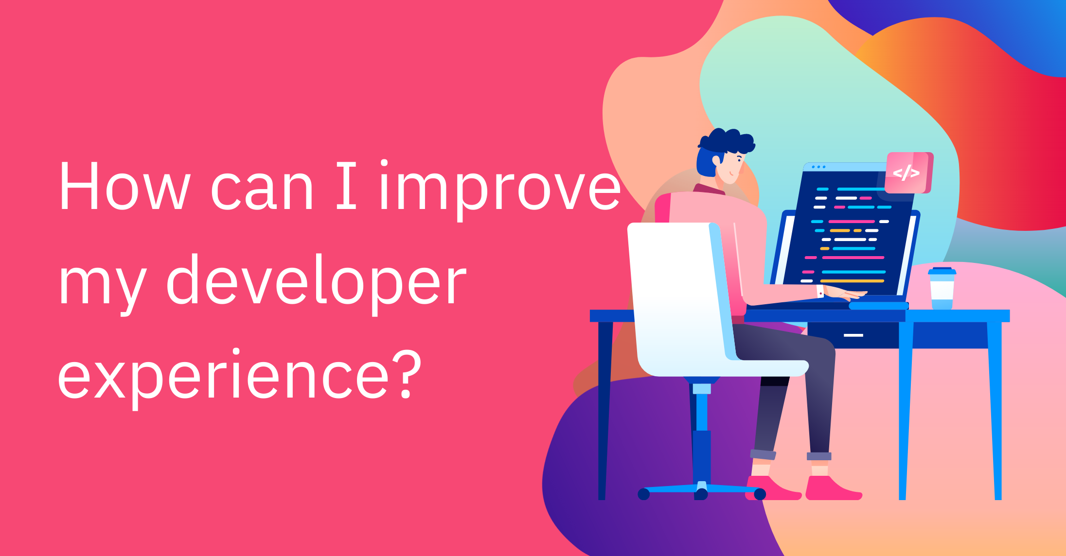How can I improve my developer experience? 