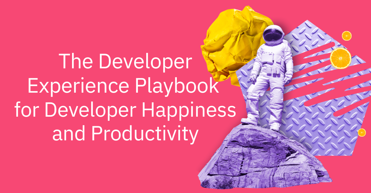 The Developer Experience Playbook for Developer Happiness and Productivity