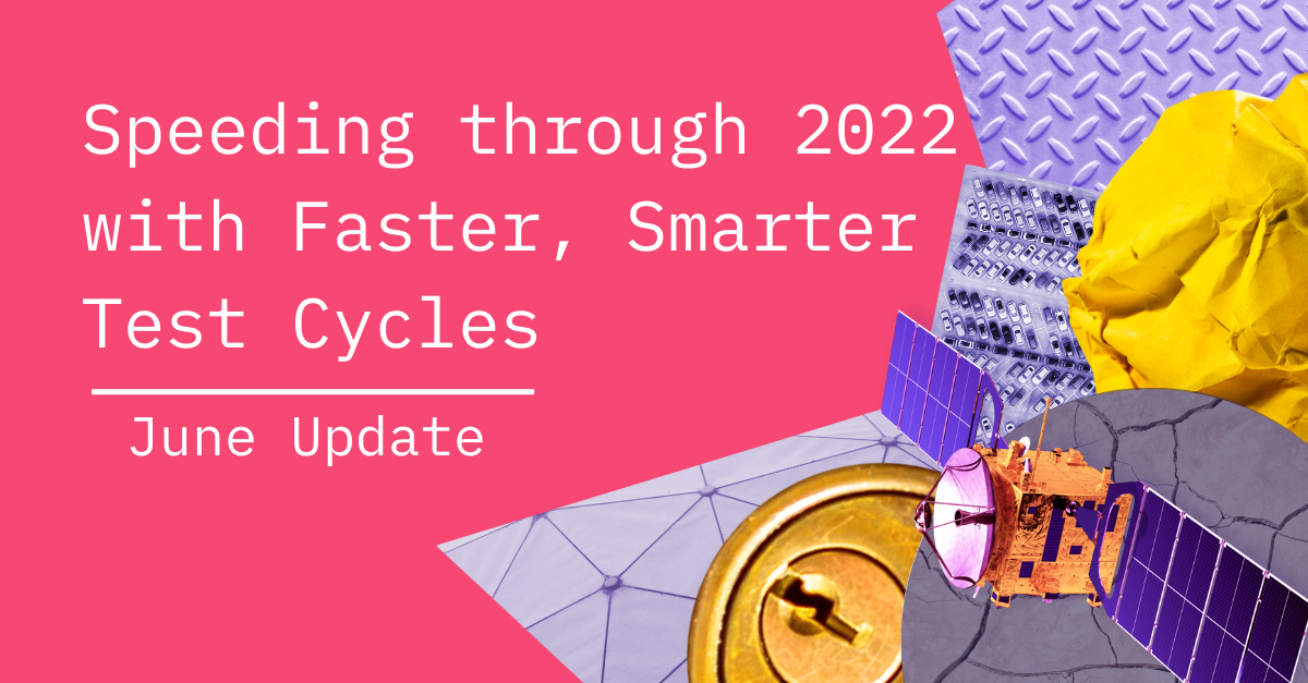 Speeding through 2022 with Faster, Smarter Test Cycles 